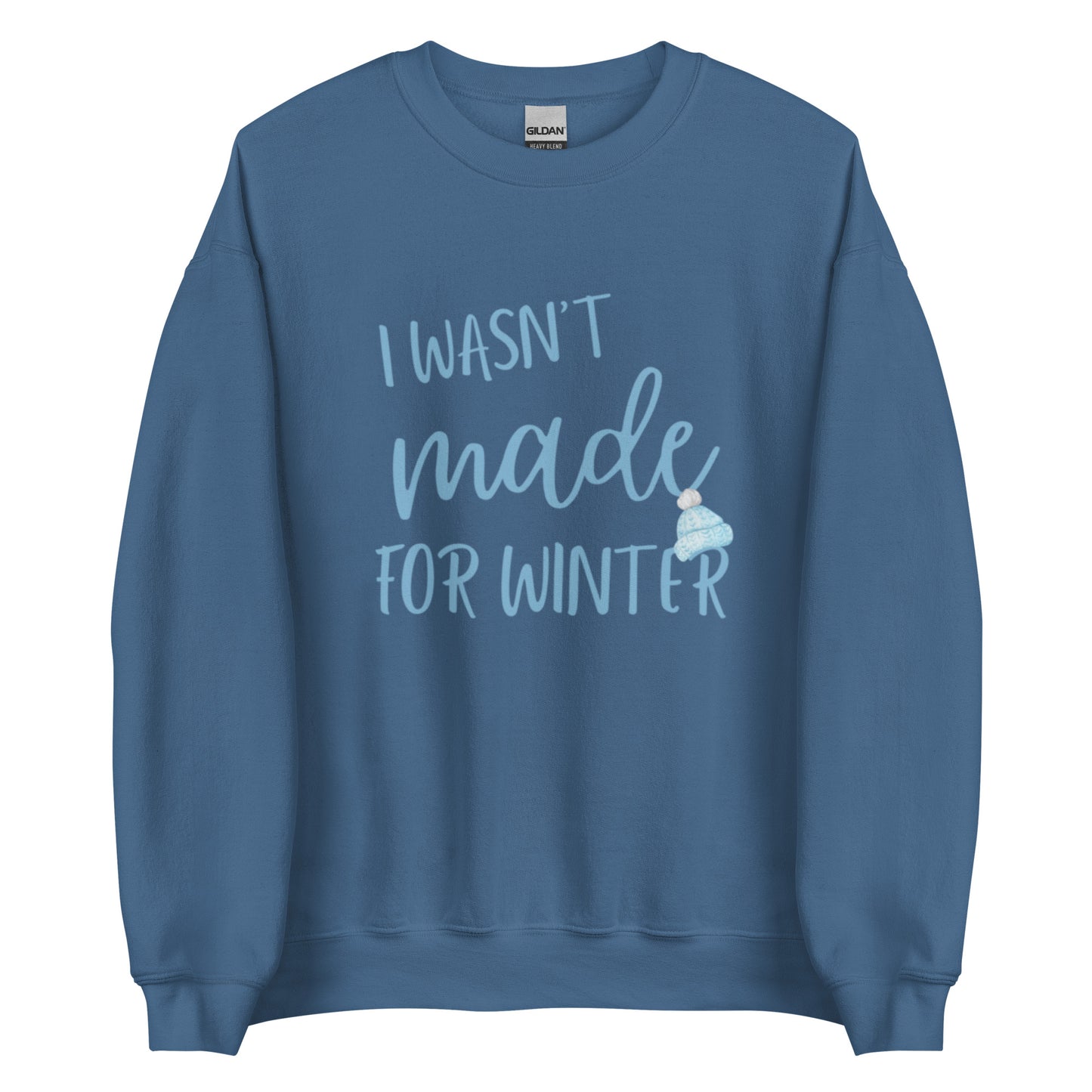 Wasn't Made for Winter Sweatshirt