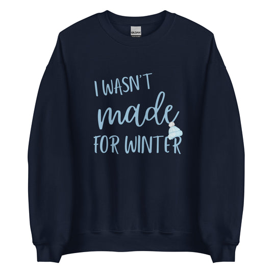 Wasn't Made for Winter Sweatshirt