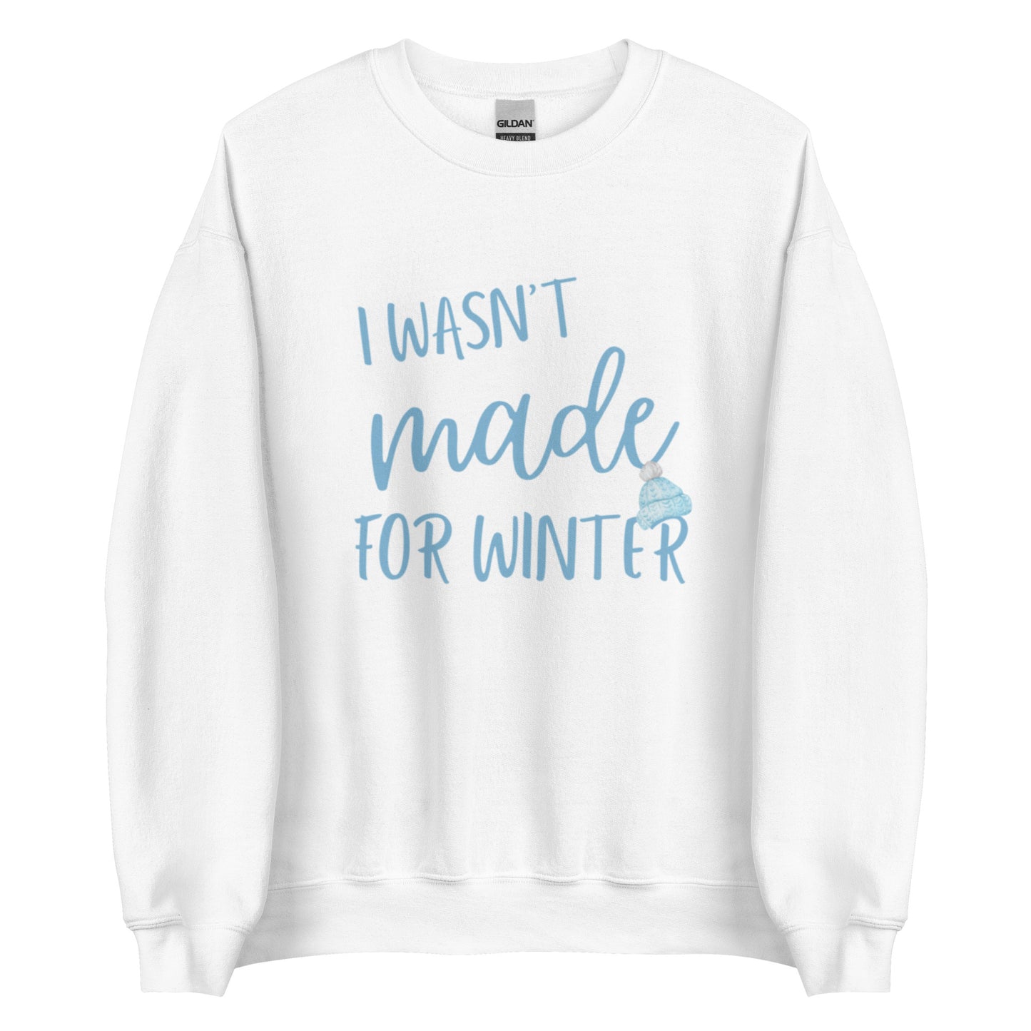 Wasn't Made for Winter Sweatshirt