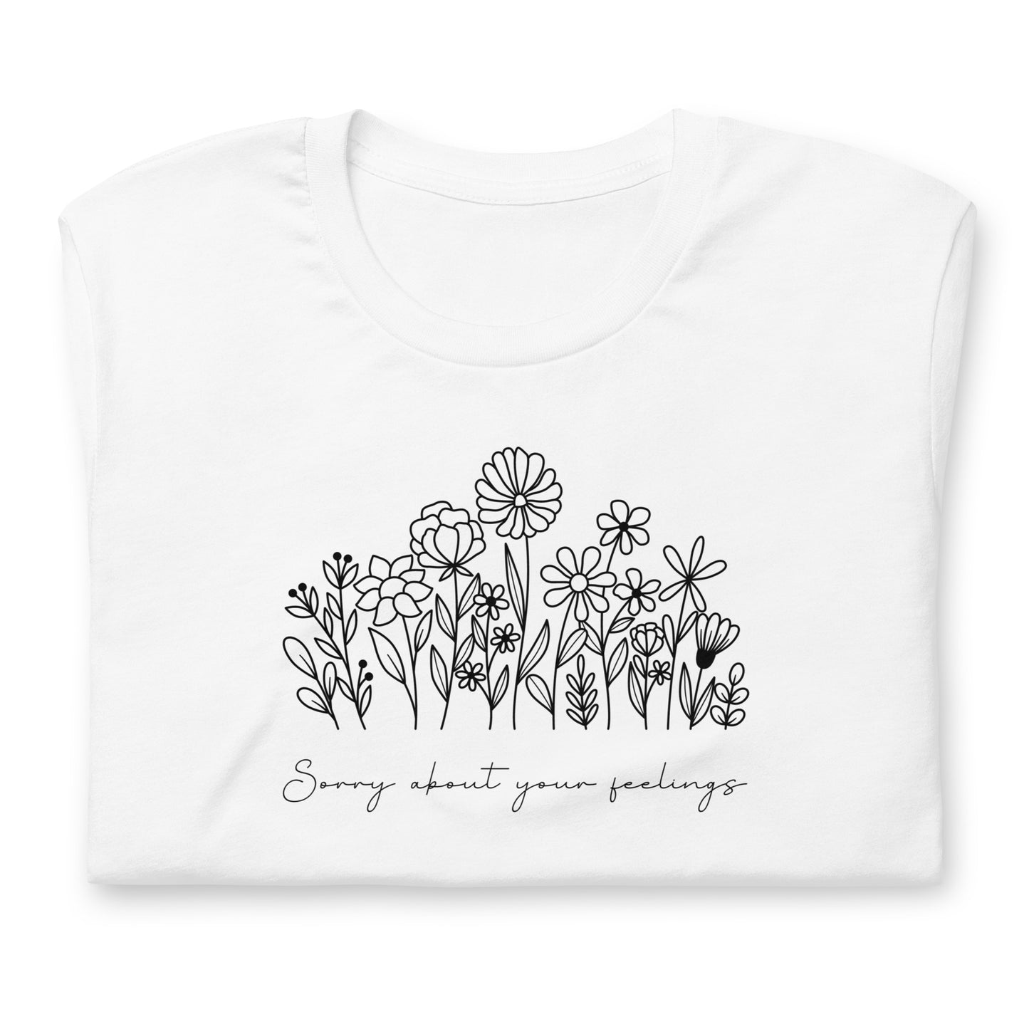 Sorry about your feelings Shirt